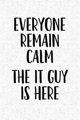 Book cover for Everyone Remain Calm the It Guy Is Here