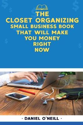 Book cover for The Closet Organizing Small Business Book That Will Make You Money Right Now