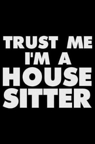 Cover of Trust Me I'm a House Sitter