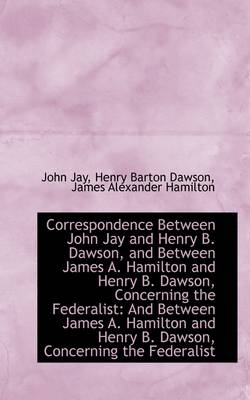 Book cover for Correspondence Between John Jay and Henry B. Dawson, and Between James A. Hamilton and Henry B. Daws