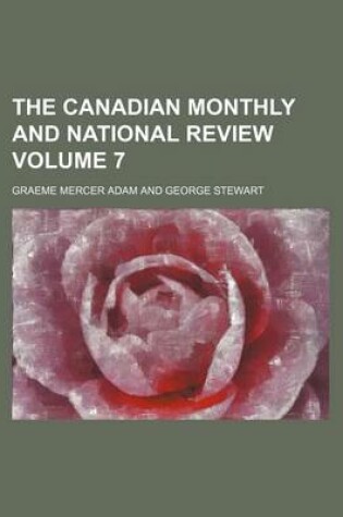 Cover of The Canadian Monthly and National Review Volume 7