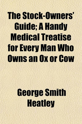 Book cover for The Stock-Owners' Guide; A Handy Medical Treatise for Every Man Who Owns an Ox or Cow