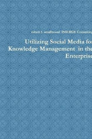 Cover of Utilizing Social Media for Knowledge Management in the Enterprise