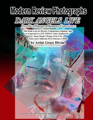 Book cover for Modern Review Photography DARK ANGELS LIVE Psychical Images Memory Experience This Book is an Art Review Commentary Opinion that is Expressed as a FICTIONAL Story Inspired by Jorge Marin's Wings of the City Santa Ana California USA February 4 2018