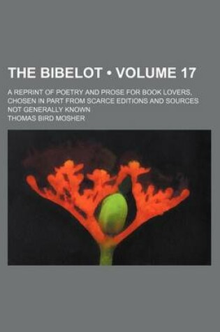 Cover of The Bibelot (Volume 17); A Reprint of Poetry and Prose for Book Lovers, Chosen in Part from Scarce Editions and Sources Not Generally Known