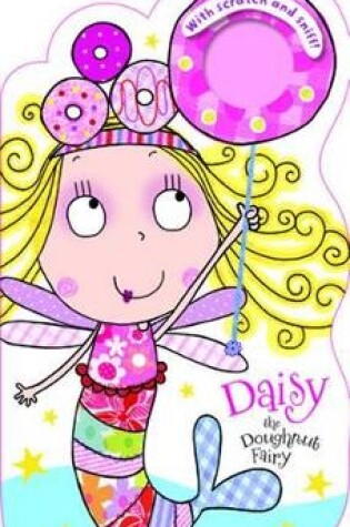 Cover of Daisy the Doughnut Fairy with Scratch and Sniff!