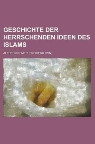 Cover of Geschichte Der Herrschenden Ideen Des Islams