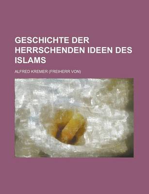 Book cover for Geschichte Der Herrschenden Ideen Des Islams