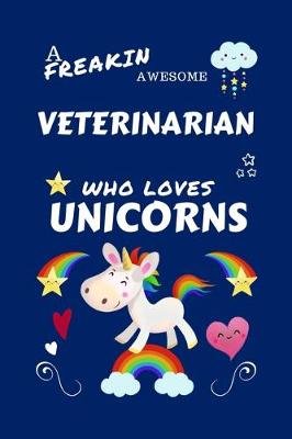 Book cover for A Freakin Awesome Veterinarian Who Loves Unicorns