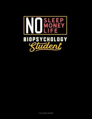 Cover of No Sleep. No Money. No Life. Biopsychology Student