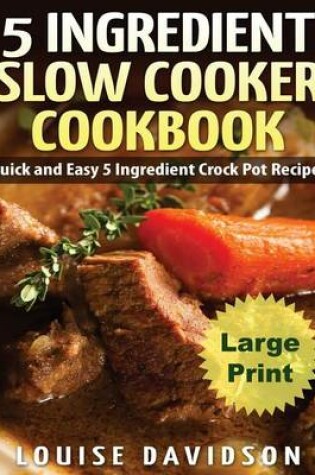 Cover of 5 Ingredient Slow Cooker Cookbook - Large Print Edition