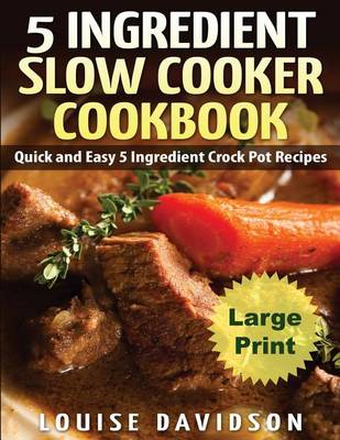 Book cover for 5 Ingredient Slow Cooker Cookbook - Large Print Edition