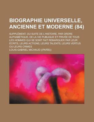 Book cover for Biographie Universelle, Ancienne Et Moderne; Supplement, Ou Suite de L'Histoire, Par Ordre Alphabetique, de La Vie Publique Et Privee de Tous Les Homm