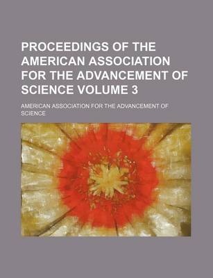 Book cover for Proceedings of the American Association for the Advancement of Science Volume 3