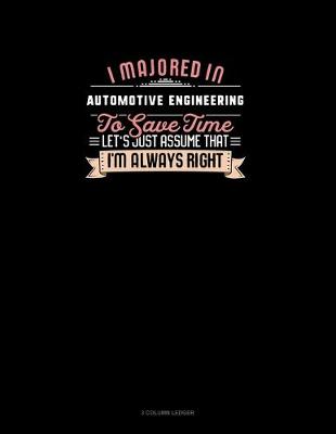 Book cover for I Majored In Automotive Engineering To Save Time Let's Just Assume That I'm Always Right