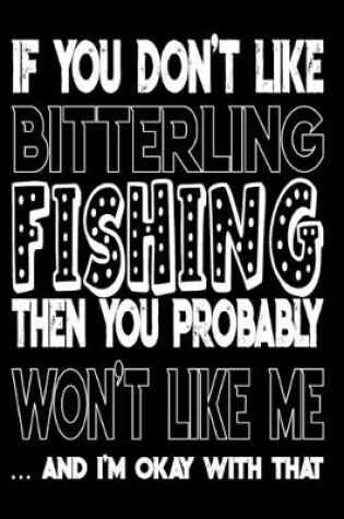 Cover of If You Don't Like Bitterling Fishing Then You Probably Won't Like Me And I'm Okay With That