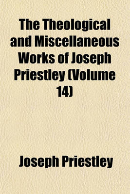 Book cover for The Theological and Miscellaneous Works of Joseph Priestley (Volume 14)