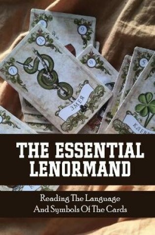 Cover of The Essential Lenormand Reading The Language And Symbols Of The Cards