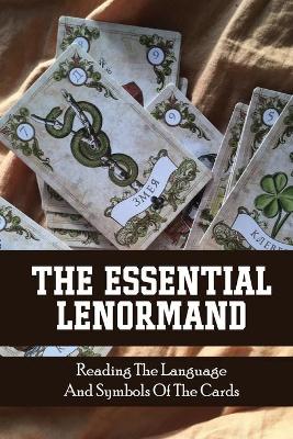 Book cover for The Essential Lenormand Reading The Language And Symbols Of The Cards