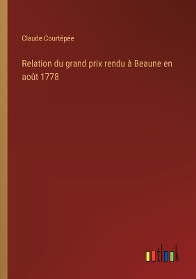 Book cover for Relation du grand prix rendu à Beaune en août 1778