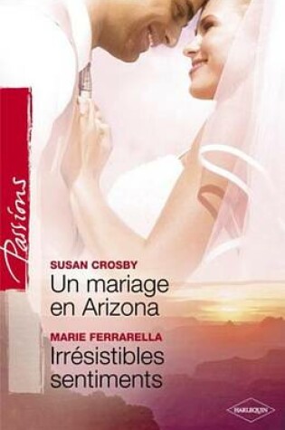 Cover of Un Mariage En Arizona - Irresistibles Sentiments (Harlequin Passions)