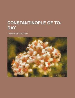 Book cover for Constantinople of To-Day