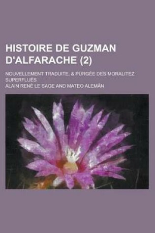 Cover of Histoire de Guzman D'Alfarache; Nouvellement Traduite, & Purgee Des Moralitez Superflues (2)
