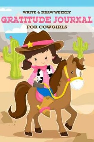 Cover of Write & Draw Weekly Gratitude Journal For Cowgirls