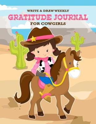 Book cover for Write & Draw Weekly Gratitude Journal For Cowgirls
