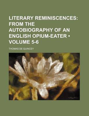 Book cover for Literary Reminiscences (Volume 5-6); From the Autobiography of an English Opium-Eater