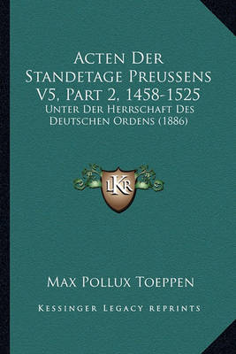 Book cover for Acten Der Standetage Preussens V5, Part 2, 1458-1525