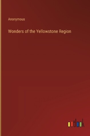 Cover of Wonders of the Yellowstone Region