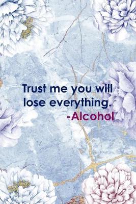 Book cover for Trust Me You Will Lose Everything. -Alcohol