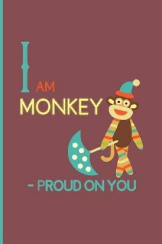 Cover of I am Monkey - proud on you