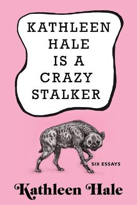 Book cover for Kathleen Hale Is a Crazy Stalker