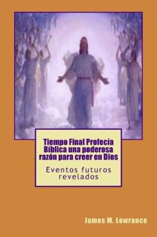 Cover of Tiempo Final Profecia Biblica una poderosa razon para creer en Dios