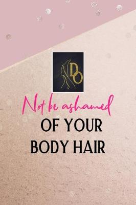 Book cover for Do Not Be Ashamed Of Your Body Hair