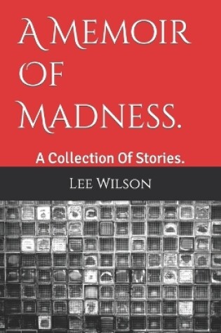 Cover of A Memoir Of Madness.