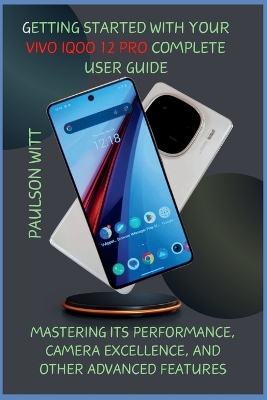 Book cover for Getting Started With Your Vivo iQOO 12 Pro Complete User Guide