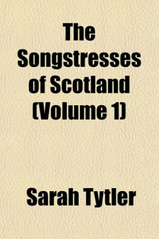 Cover of The Songstresses of Scotland (Volume 1)