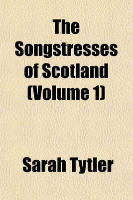 Book cover for The Songstresses of Scotland (Volume 1)