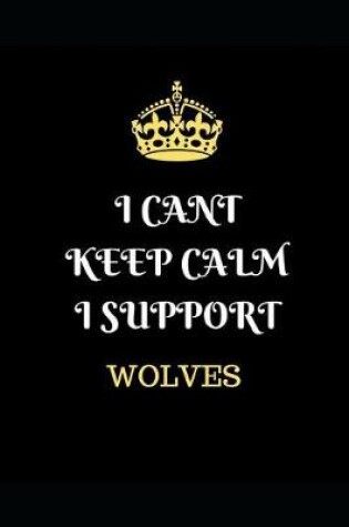 Cover of I Cant Keep Calm I Support Wolves