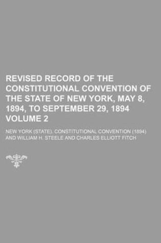 Cover of Revised Record of the Constitutional Convention of the State of New York, May 8, 1894, to September 29, 1894 Volume 2