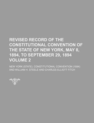 Book cover for Revised Record of the Constitutional Convention of the State of New York, May 8, 1894, to September 29, 1894 Volume 2