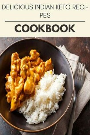 Cover of Delicious Indian Keto Recipes Cookbook