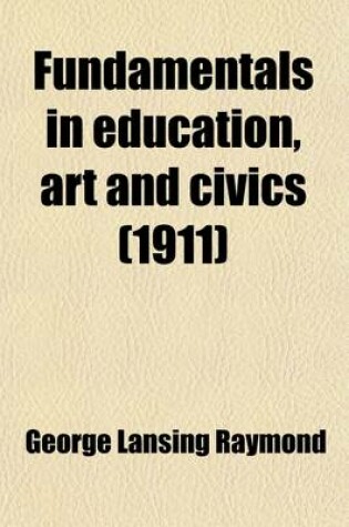 Cover of Fundamentals in Education, Art and Civics; Essays and Addresses