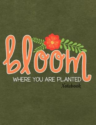 Book cover for Bloom Where You Are Planted Notebook