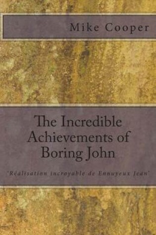Cover of The Incredible Achievements of Boring John