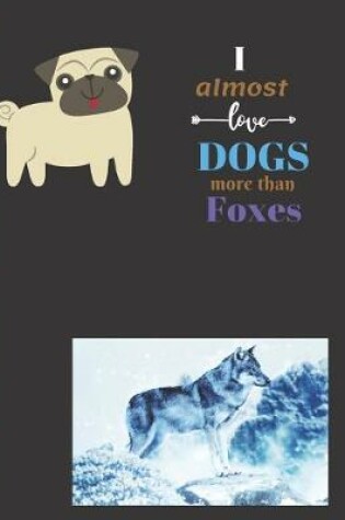 Cover of I Almost Love Dogs More than Foxes