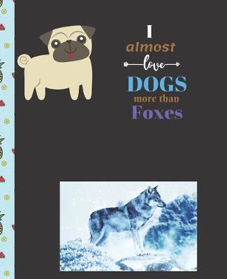 Book cover for I Almost Love Dogs More than Foxes